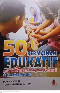 50 Permainan Edukatif Untuk Mengembangkan Potensi dan Mental Positif