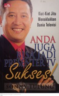 Kiat-Kiat Jitu Menaklukan Dunia Televis : Anda Juga Bisa Jadi Presenter Tv Sukses!