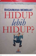 Bagaimana Membuat Hidup Lebih Hidup