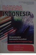 Bahasa Indonesia : Mengembangkan Kterampilan Komunikasi Lisan dan Tulis di Perguruan Tinggi