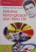 Cabang Olahraga Populer : Aktivitas Ketangkasan dan Bela Diri