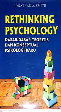 Rethinking Psychology : Dasar-dasar Teoritis dan Konseptual Psikologi Baru