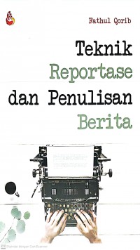 Teknik Reportase dan Penulisan Berita