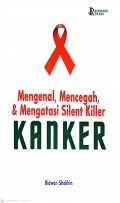 Mengenal, Mencegah, dan Mengatasi Silen Killer : Kanker