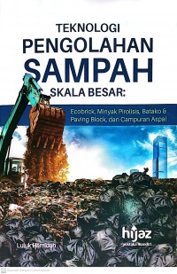 Teknologi Pengolahan Sampah Skala Besar : Ecobrick, Minyak Pirolisis, Batako, dan Paving Block, dan Campuran Aspal