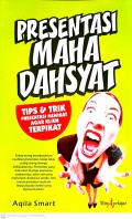 Presentasi Maha Dahsyat (Tips & Trik Presentasi Memikat Agar Klien Terpikat)