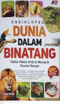 Ensiklopedi Dunia Dalam Binatang : Fakta-Fakta Unik dan Menarik Dunia Hewan