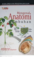 Ensiklopedi Ilmu Pengetahuan Alam : Mengenal Anatomi Tumbuhan