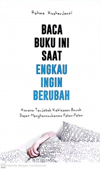 Baca Buku ini Saat Engkau Ingin Berubah : karena terjebak kebiasaan buruk dapat menghancurkanmu pelan-pelan
