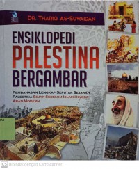 Ensiklopedi Palestina Bergambar : Pembahasan Lengkap Seputar Sejarah Palestina Sejak Sebelum Islam Hingga Abad Modern