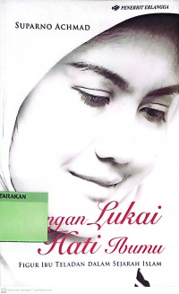 Jangan Lukai Hati Ibumu : Merawat Keramat Di Dunia dan Akhirat