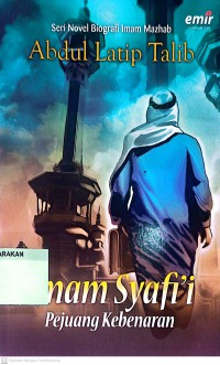 Seri Novel Biografi Imam Mazhab : Imam Syafi'i Pejuang Kebenaran