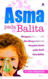 Asma Pada Balita : Mengenal, Mengobati, dan Mengendalikan Penyakit Asma pada Anak Usia Balita