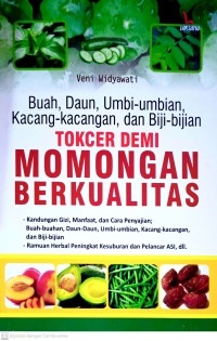 Buah, Daun, Umbi-umbian, Kacang-kacangan, dan Biji-bijian Tokcer demi Momongan Berkualitas