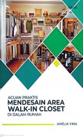 Acuan Praktis Mendesain Area Walk-In Closet di Dalam Rumah : Cetakan Pertama
