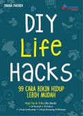 Diy Life Hacks : 99 Cara Bikin Hidup Lebih Mudah