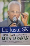 Dr. Jusuf SK : Hari-Hari Memimpin Kota Tarakan Dari Desa Menjadi Kota Penuh Harapan