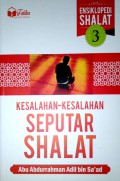 Ensiklopedi Shalat 3 : Kesalahan-Kesalahan Seputar Shalat