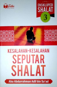 Ensiklopedi Shalat 3 : Kesalahan-Kesalahan Seputar Shalat
