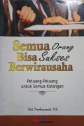 Semua Orang Bisa Sukses Berwirausaha : Peluang-Peluang Untuk Semua Kalangan