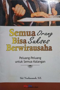 Semua Orang Bisa Sukses Berwirausaha : Peluang-Peluang Untuk Semua Kalangan