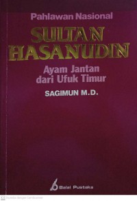 Pahlawan Nasional Sultan Hasanuddin : Ayam Jantan dari Ufuk Timur