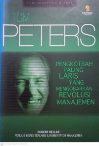 Tom Peters : Pengkotbah Paling Laris yang Mengobarkan Revolusi Manajemen