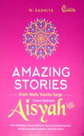 Amazing Stories : Kisah Mulia Wanita Surga Ummul Mukminim Aisyah