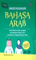 Jago Kuasai Bahasa Arab : Tata Bahasa Arab Lengkap percakapan Sehari-hari Kosakata Lengkap Bahasa Arab