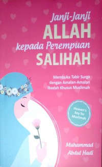 Janji - janji Allah Kepada Perempuan Salihah : Membuka Tabir Surga dengan Amalan-amalan Ibadah Khusus Muslimah