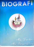 BIOGRAFI MY TEACHER MY INSPIRATION