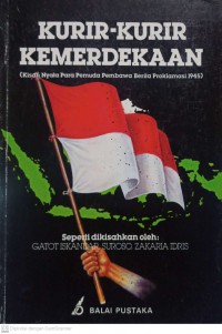 Kurir-Kurir Kemerdekaan : Kisah Nyata Para Pemuda Pembawa Berita Proklamasi 1945
