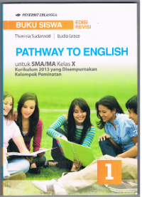 Pathway to English untuk SMA/MA Kelas X Kurikulum 2013 yang Disempurnakan Kelompok Peminatan