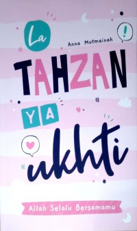 La Tahzan Ya Ukhti : ALLAH Selalu Bersamamu