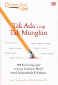 Chicken Soup for the Soul : Tak Ada yang Tak Mungkin (101 Kisah Inspiratif tentang Tindakan Positif untuk Memperbaiki Kehidupan)