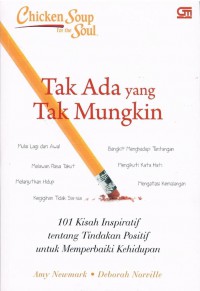 Chicken Soup for the Soul : Tak Ada yang Tak Mungkin (101 Kisah Inspiratif tentang Tindakan Positif untuk Memperbaiki Kehidupan)